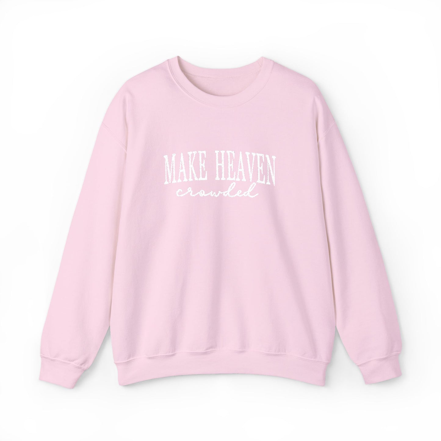 Make Heaven Crowded - Christian Sweatshirt