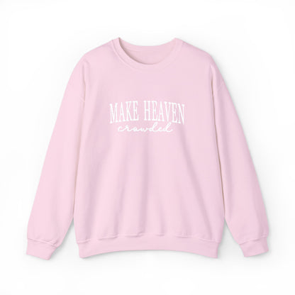 Make Heaven Crowded - Christian Sweatshirt