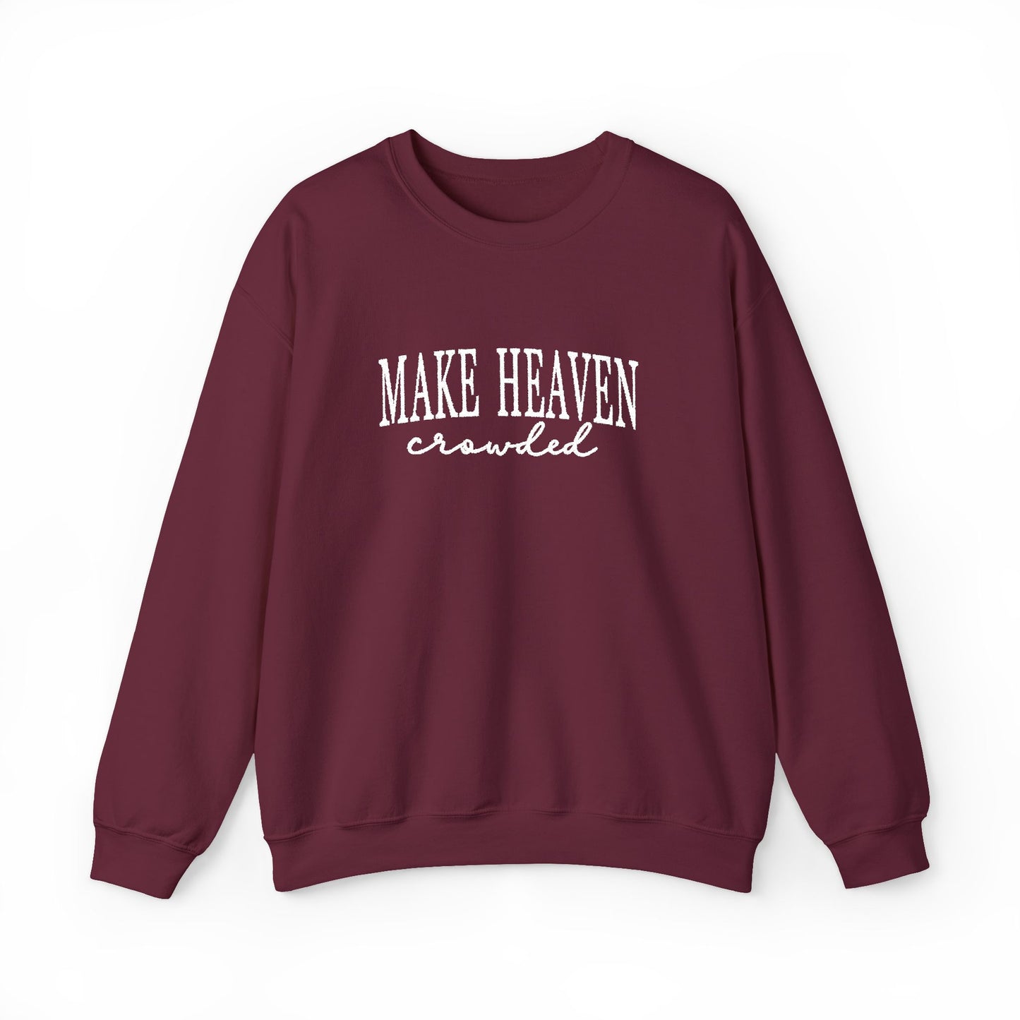 Make Heaven Crowded - Christian Sweatshirt