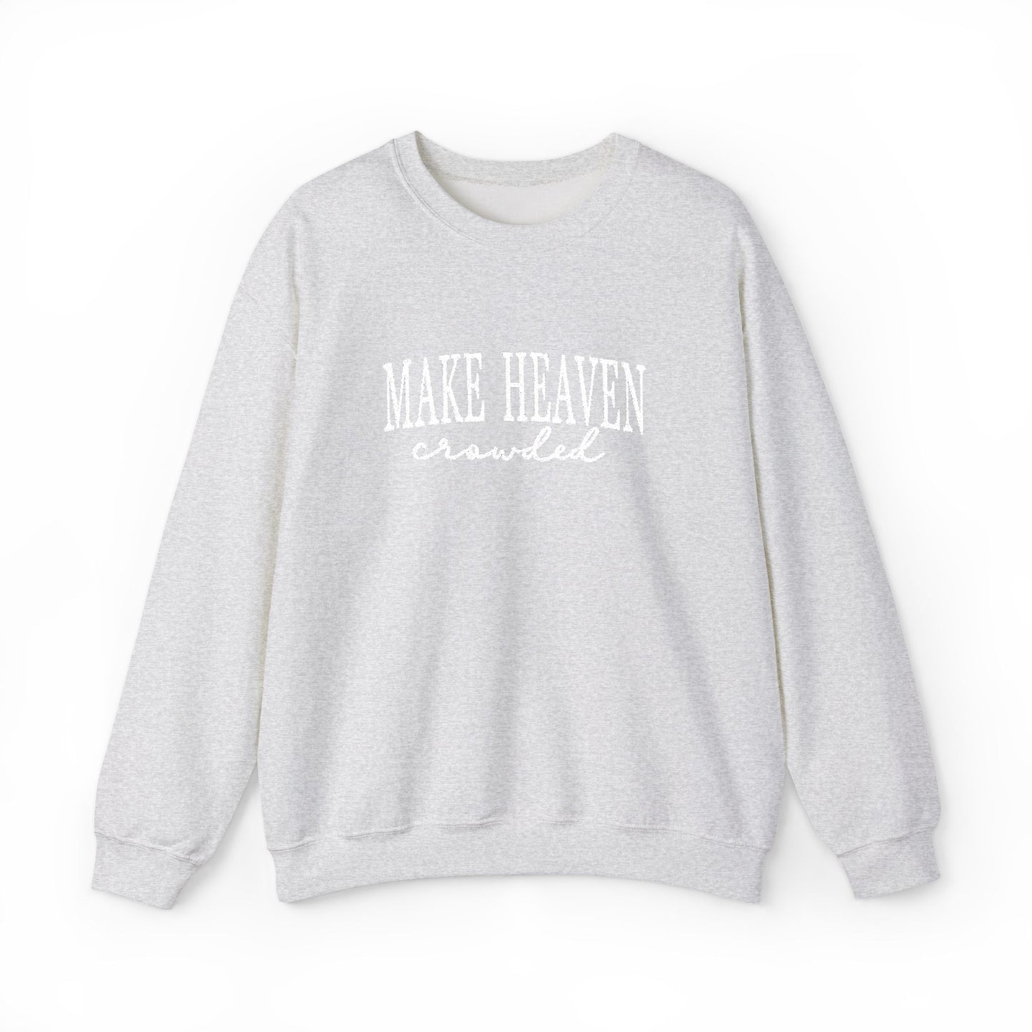 Make Heaven Crowded - Christian Sweatshirt