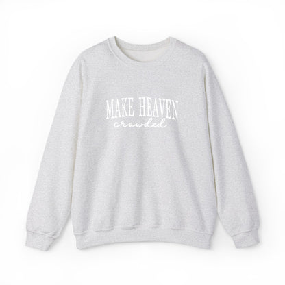 Make Heaven Crowded - Christian Sweatshirt