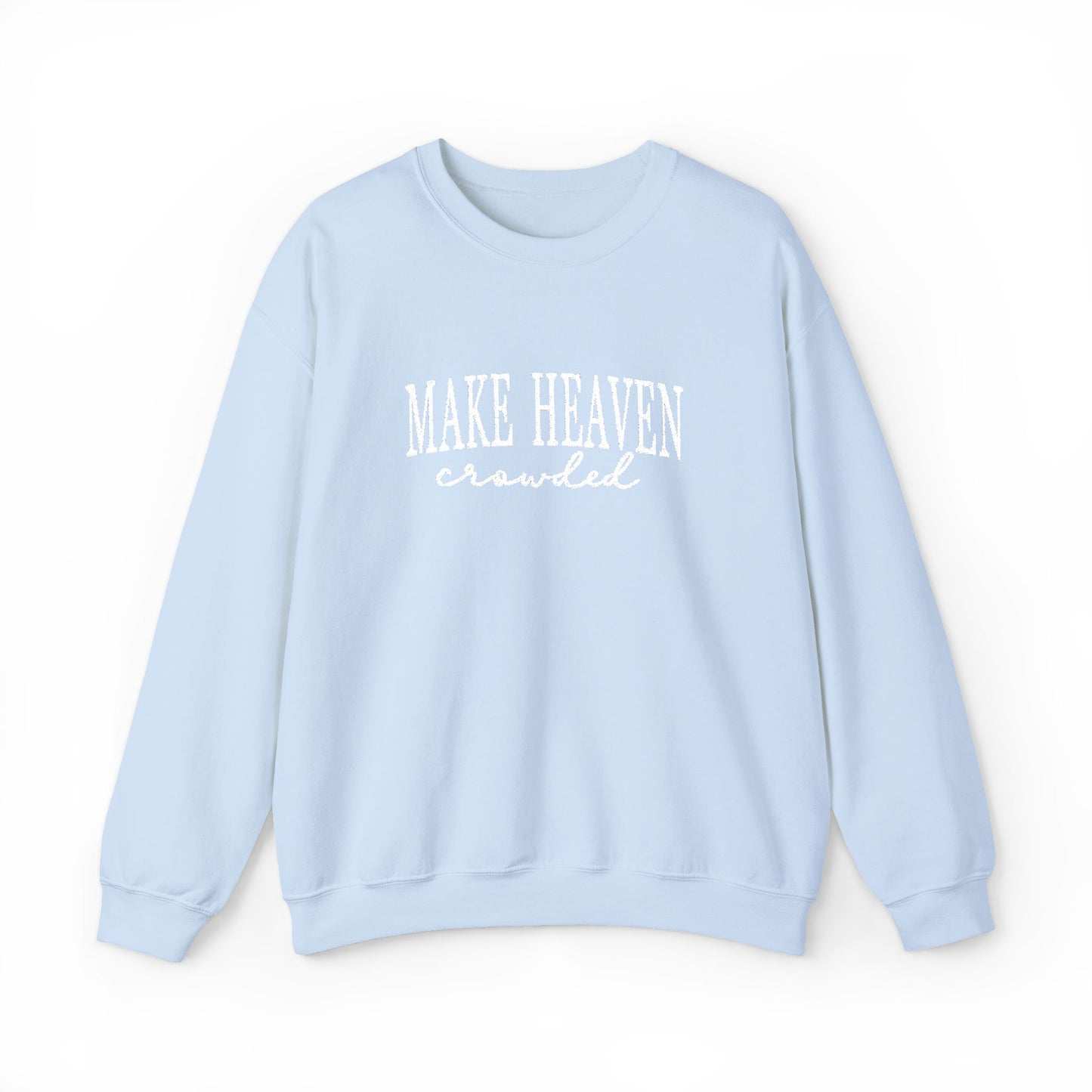 Make Heaven Crowded - Christian Sweatshirt