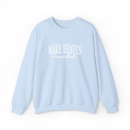 Make Heaven Crowded - Christian Sweatshirt