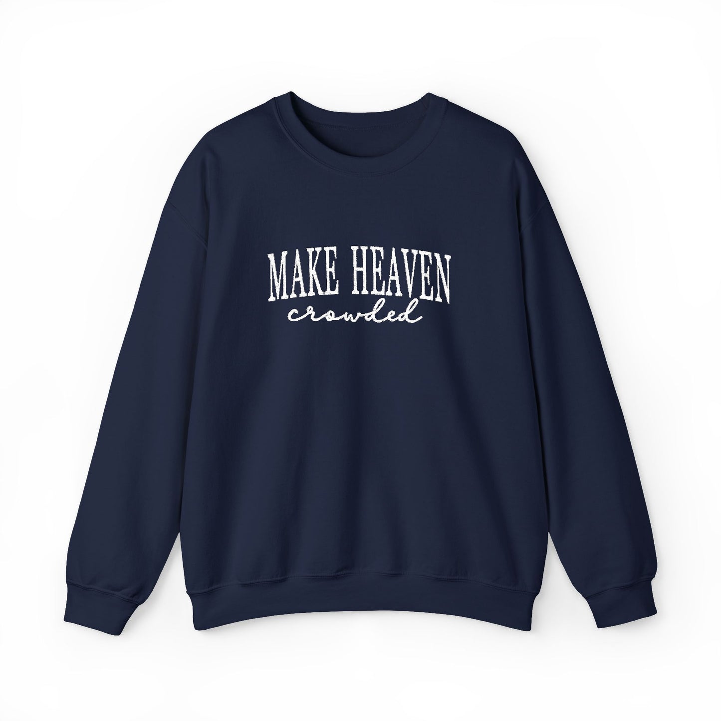 Make Heaven Crowded - Christian Sweatshirt
