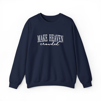 Make Heaven Crowded - Christian Sweatshirt