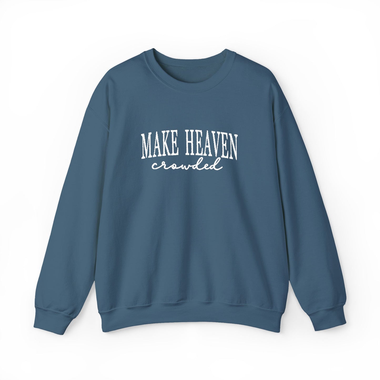 Make Heaven Crowded - Christian Sweatshirt