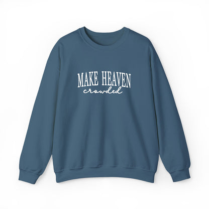 Make Heaven Crowded - Christian Sweatshirt