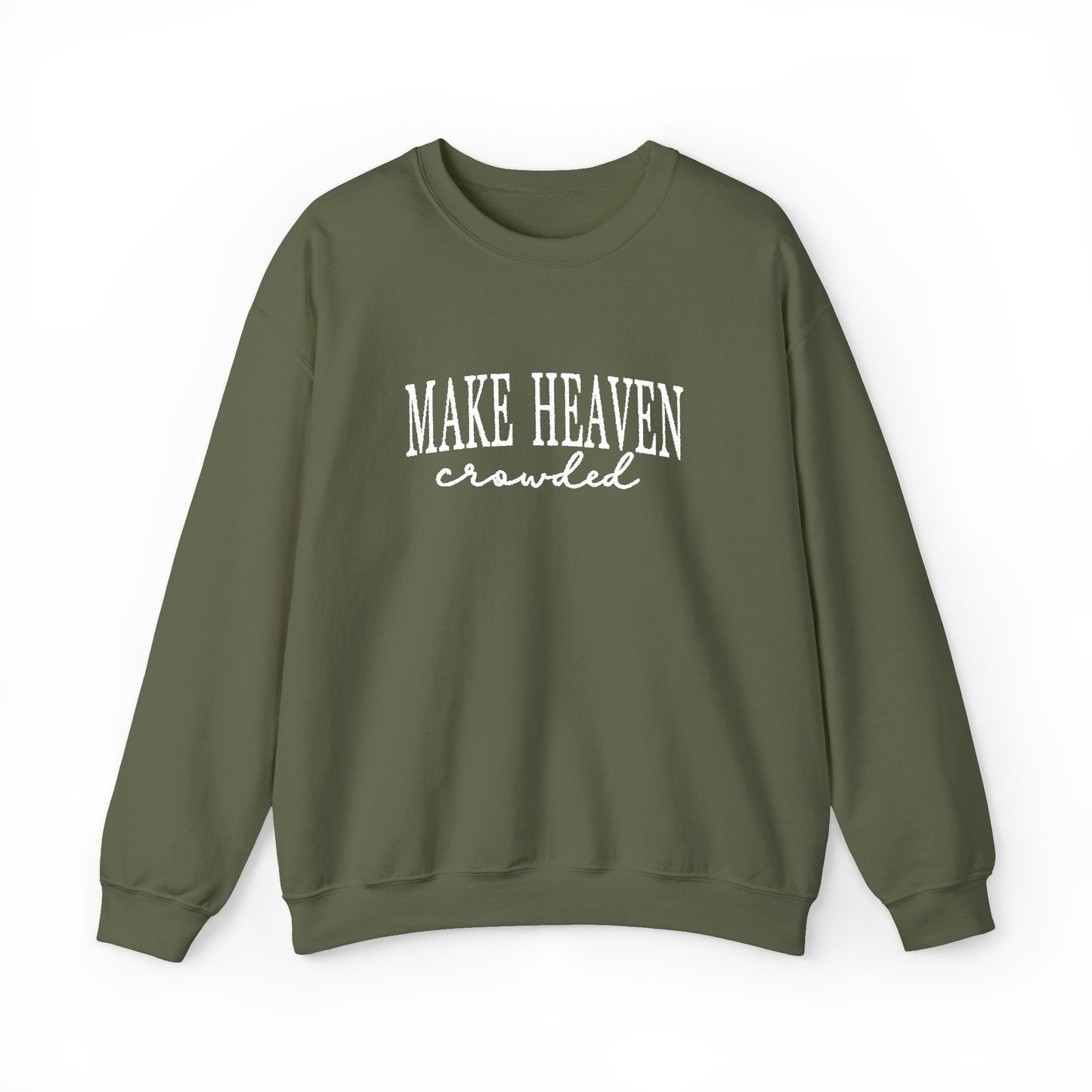 Make Heaven Crowded - Christian Sweatshirt