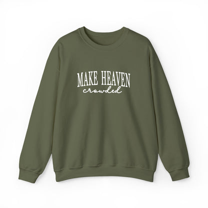Make Heaven Crowded - Christian Sweatshirt