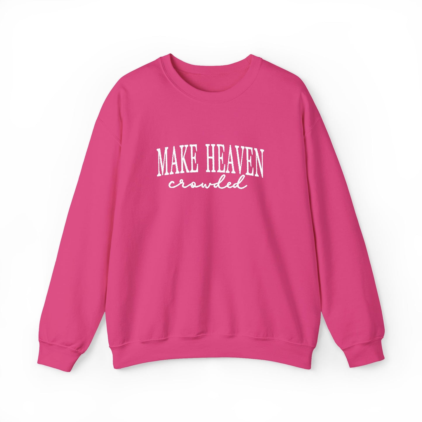 Make Heaven Crowded - Christian Sweatshirt