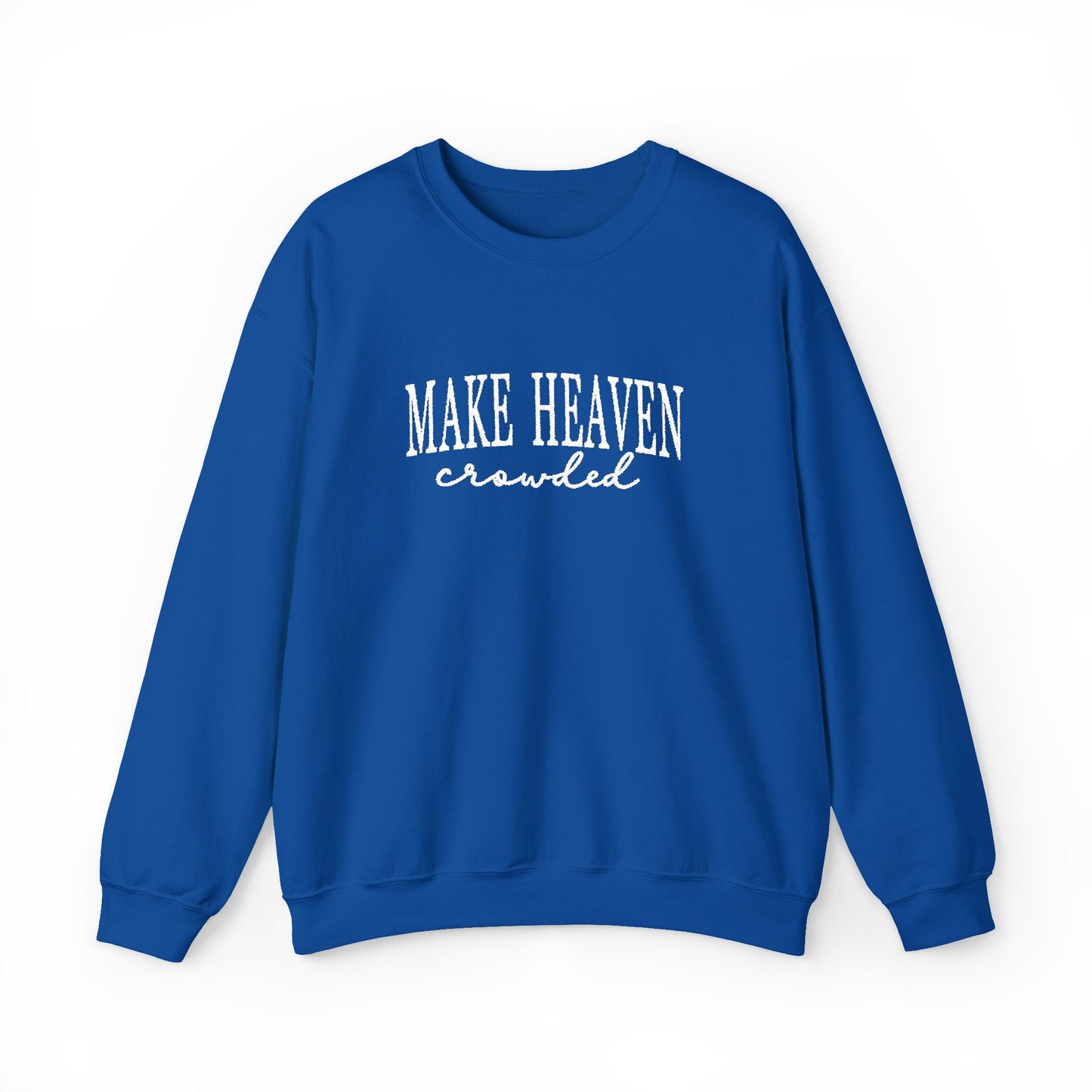 Make Heaven Crowded - Christian Sweatshirt