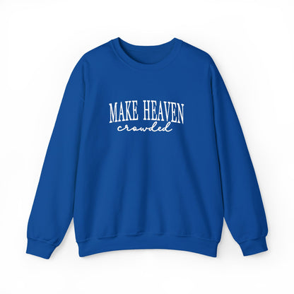 Make Heaven Crowded - Christian Sweatshirt