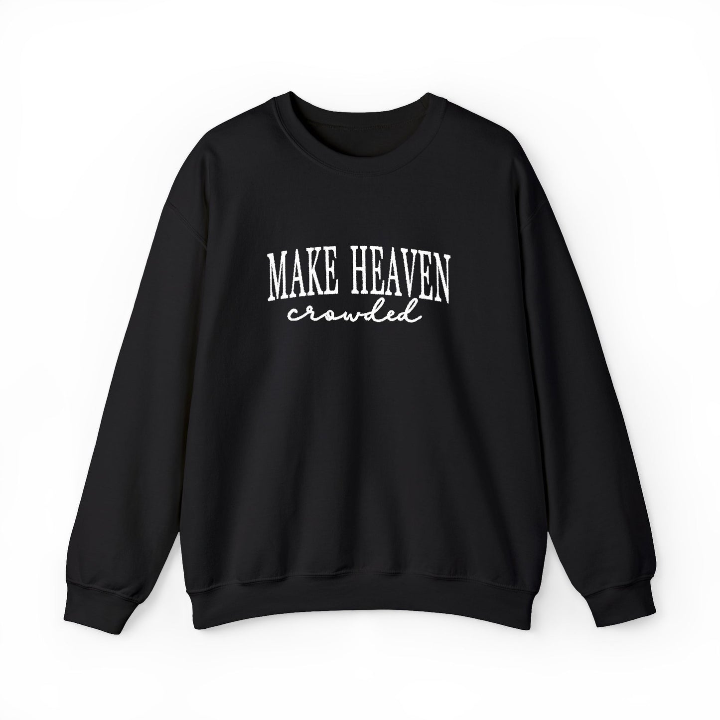 Make Heaven Crowded - Christian Sweatshirt