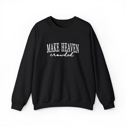 Make Heaven Crowded - Christian Sweatshirt