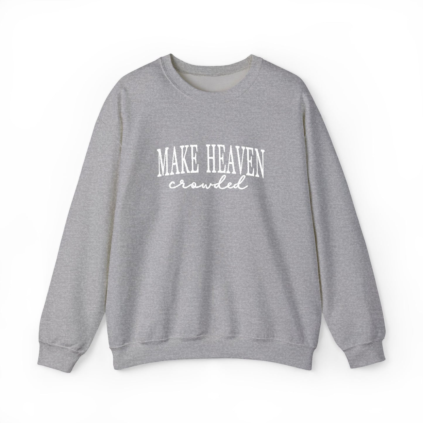 Make Heaven Crowded - Christian Sweatshirt