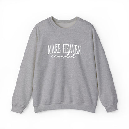 Make Heaven Crowded - Christian Sweatshirt