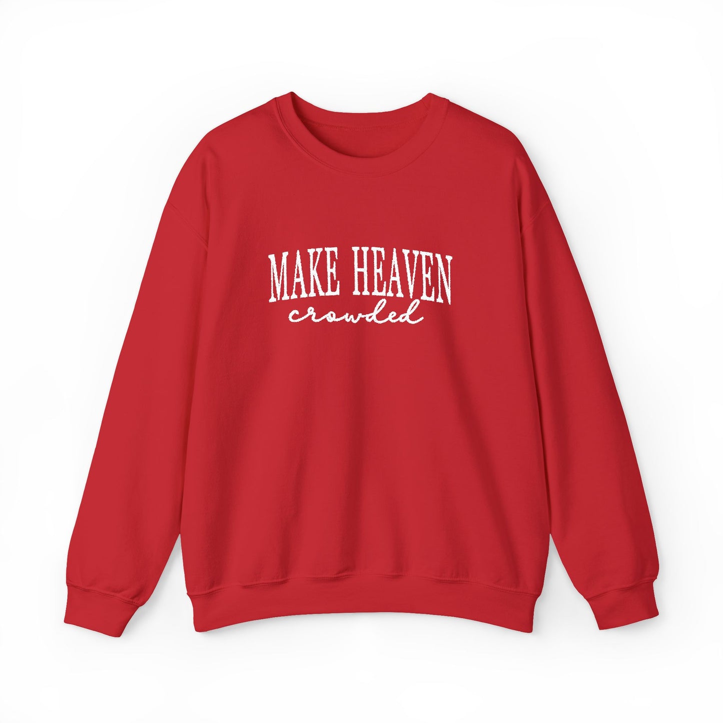 Make Heaven Crowded - Christian Sweatshirt