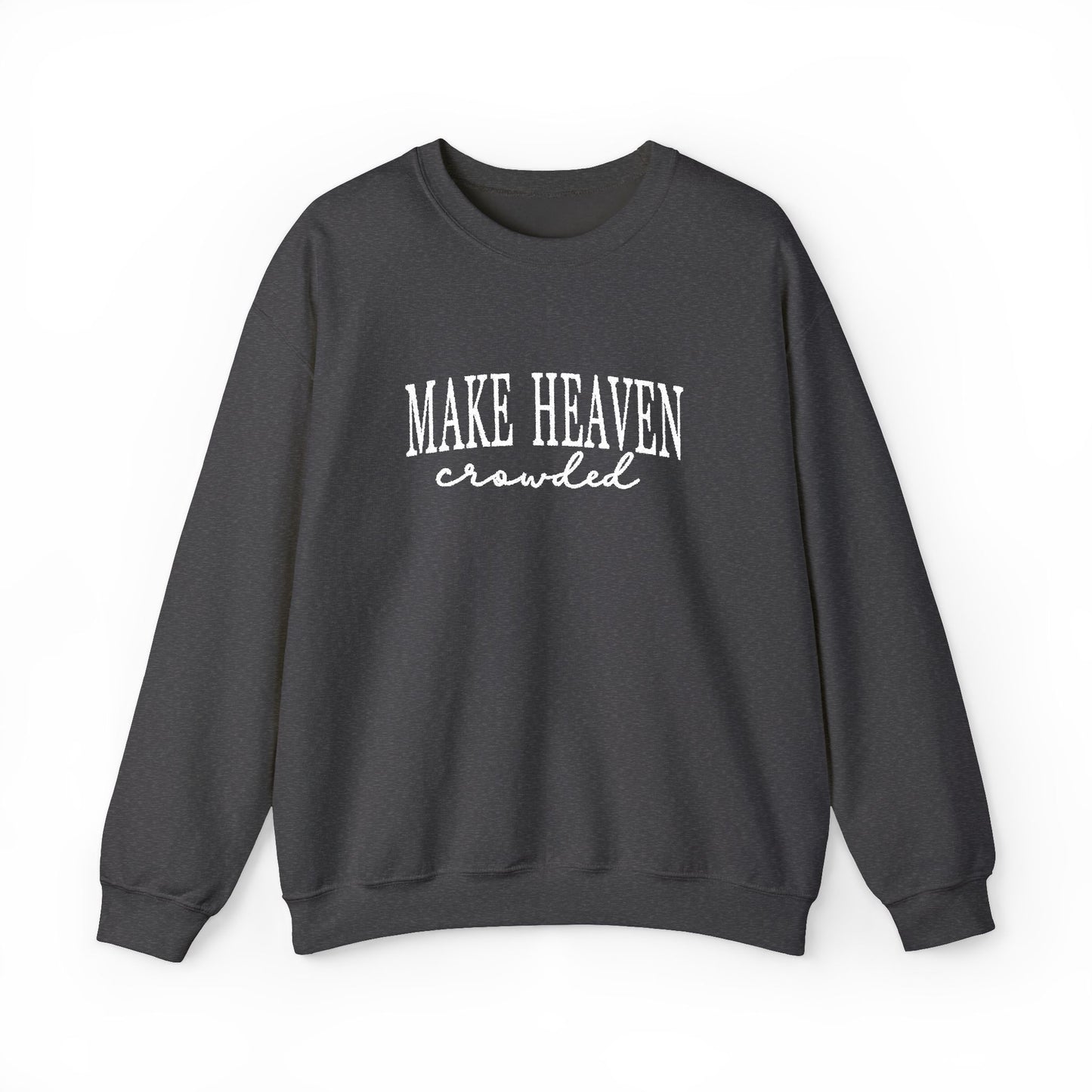 Make Heaven Crowded - Christian Sweatshirt