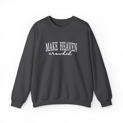 Make Heaven Crowded - Christian Sweatshirt