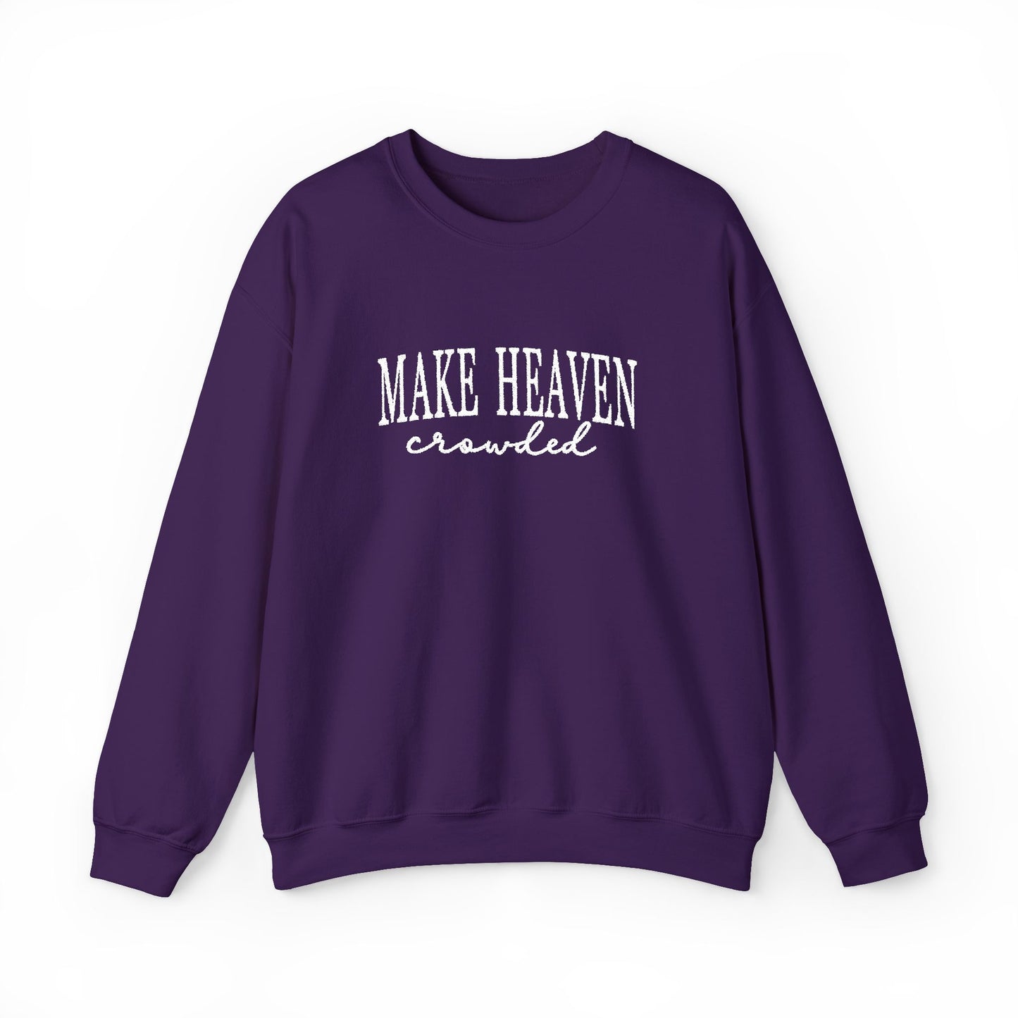 Make Heaven Crowded - Christian Sweatshirt