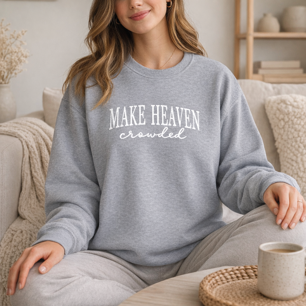 Make Heaven Crowded - Christian Sweatshirt